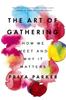 Книга The Art of Gathering : How We Meet and Why It Matters