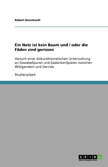 The Ein Netz Ist Kein Baum Und / Oder Die Fäden Sind gerissen:Versuch Einer Diskurstheoretischen Untersuchung an GewebeSpuren Und GedankenSpielen Zwischen Book
