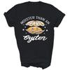 Moister Than An Oyster Funny Unisex Shirt Gift