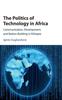 Книга The Politics of Technology In Africa : Communication, Development, and Nation-Building In Ethiopia
