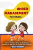Книга Anger Management For Children : A Short Children's Story On Mindfulness And How To Help Kids To Control Their Emotions