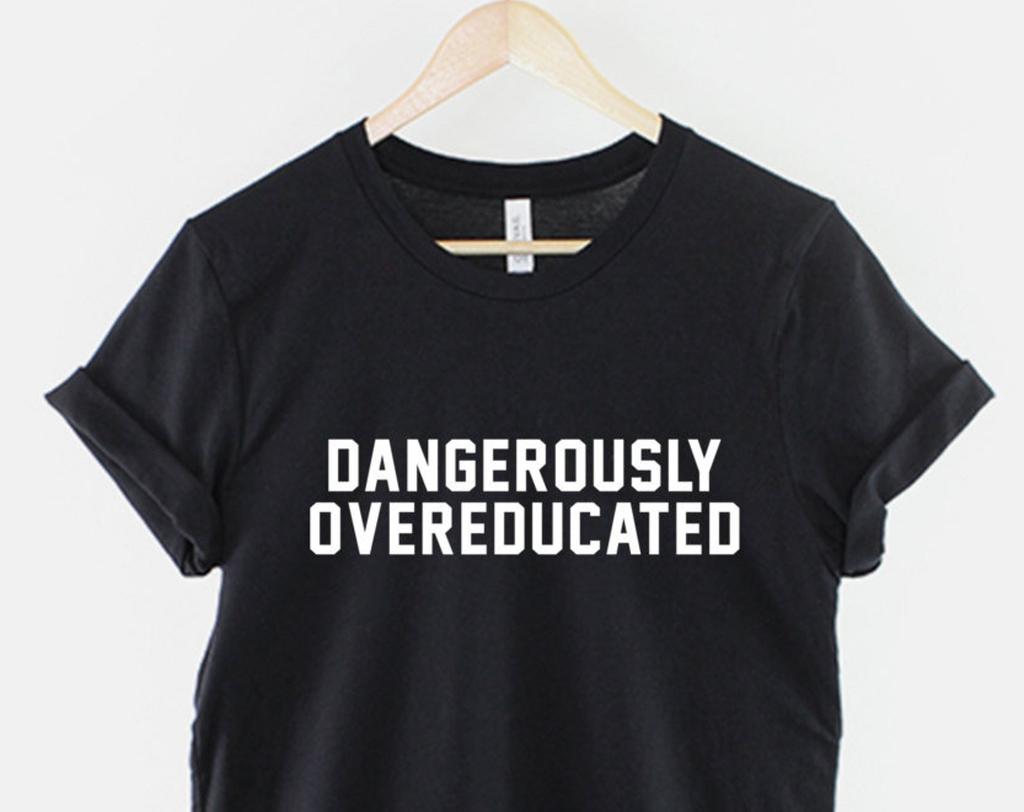 Dangerously Overeducated Shirt, Funny PhD Graduate T Shirt, Academic Humor Tee, Graduation Gift for Scholar