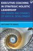 The Executive Coaching In Strategic Holistic Leadership: The Drivers and Dynamics of Vertical Development Book