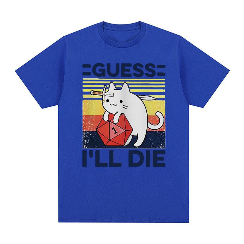 Funny Guess I'll Die Cat Meme Graphic T Shirt Unisex Women Casual Fashion Short Sleeve T-shirts Tops 100% Cotton Oversized T-shirt