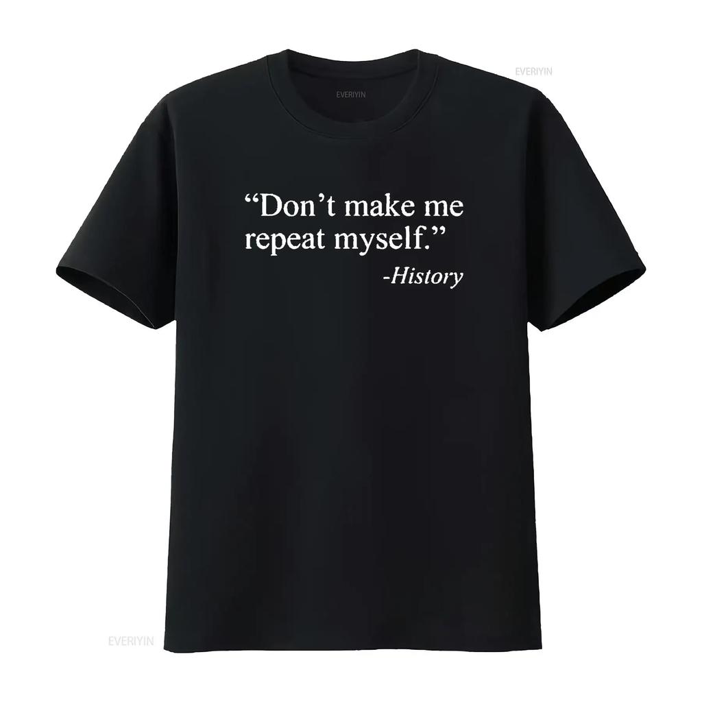 Don T Make Me Repeat Myself History Shirt Funny Quote Novelty Black 2X Large vintage Washed graphic streetwear Casual homme