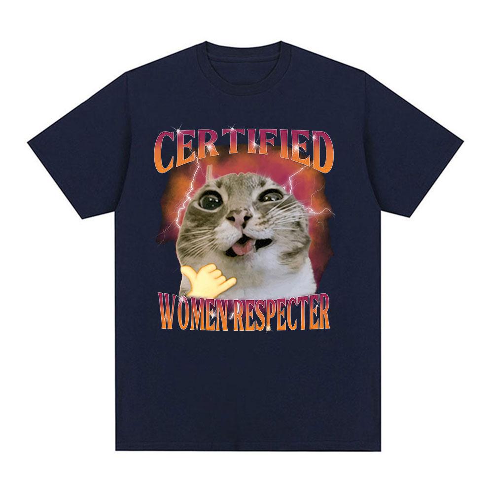 Certified Women Respecter Funny Cat Meme T Shirt Unisex Women Vintage Oversized Fashion Tshirts Humor Clothing 100 Cotton Tshirt