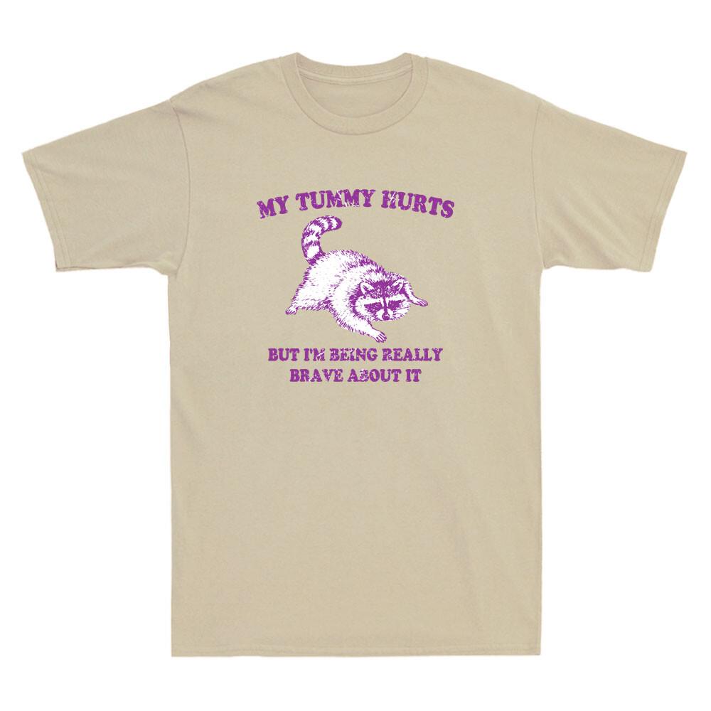 My Tummy Hurts But Im Being Really Brave About It Funny Raccoon Unisexs Tshirt