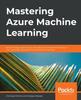 Книга Mastering Azure Machine Learning : Perform Large-scale End-to-end Advanced Machine Learning In the Cloud with Microsoft Azure Machine Learning