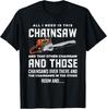 All I Need Is This Chainsaw Funny Logger Chainsaws T-Shirt Gift Unisex T-Shirt
