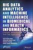 The Big Data Analytics and Machine Intelligence In Biomedical and Health Informatics : Concepts, Methodologies, Tools and Applications Book