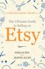 Книга The Ultimate Guide To Selling On Etsy : How To Turn Your Etsy Shop Side Hustle Into a Business