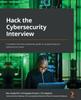 Книга Hack the Cybersecurity Interview : A Complete Interview Preparation Guide for Jumpstarting Your Cybersecurity Career