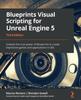 Книга Blueprints Visual Scripting for Unreal Engine 5 : Unleash the True Power of Blueprints To Create Impressive Games and Applications In UE5