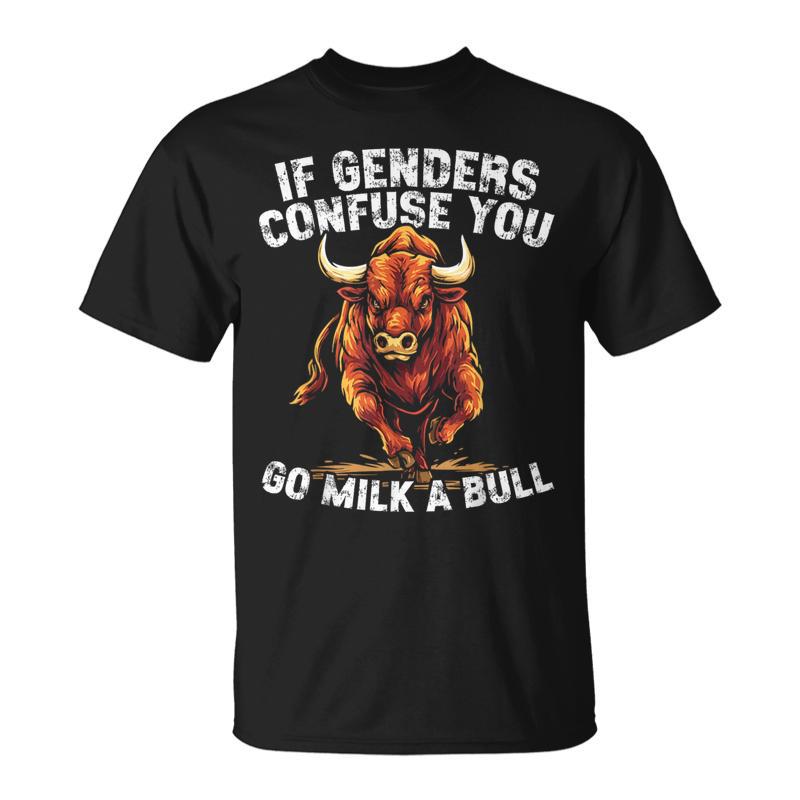 If Genders Confuse You Go Milk A Bull Sarcastic Men T-Shirt