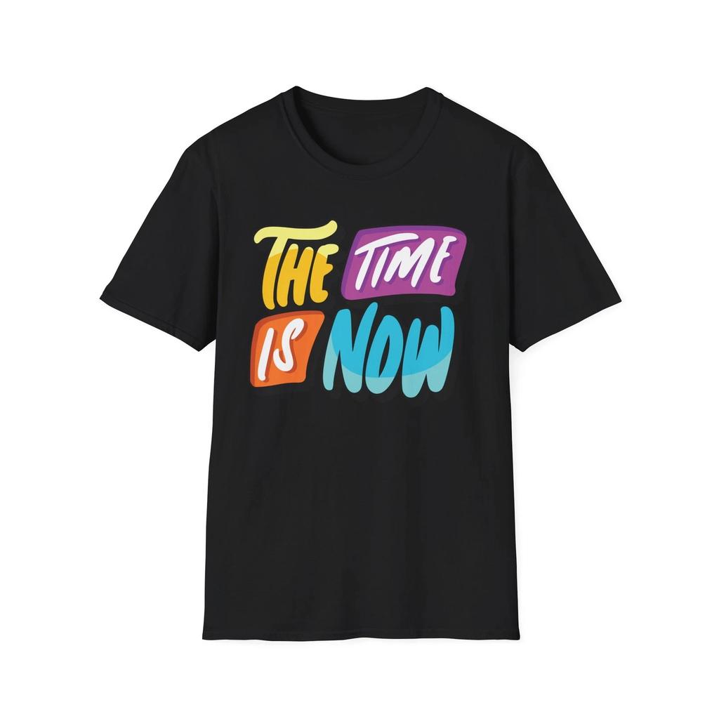 The Time Is Now Motivational T-Shirt - Unisex Softstyle Tee, Inspirational