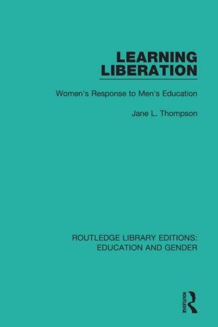 The Learning Liberation : Women's Response To Men's Education Book