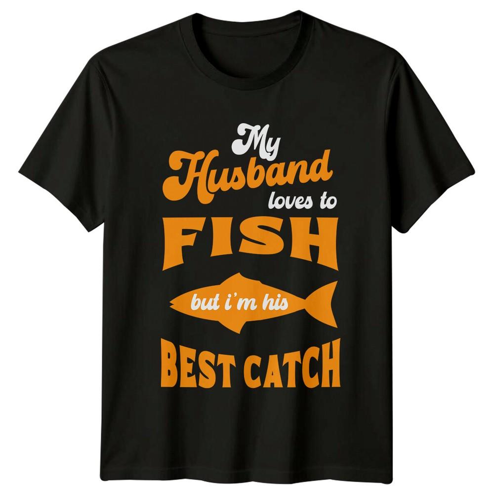 My Husband Loves To Fish But Im His Best Catch Fishing TShirt