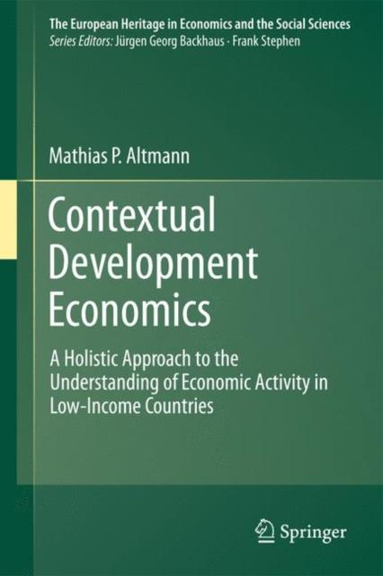 The Contextual Development Economics : A Holistic Approach To the Understanding of Economic Activity In Low-Income Countries : 8 Book
