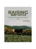 Книга The Beginner's Guide To Raising Beef Cattle : Everything You Need To Know To Start and Succeed In Beef Cattle Farming