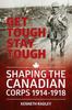Книга Get Tough Stay Tough : Shaping the Canadian Corps 1914-1918