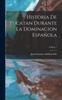 Книга Historia De Yucatan Durante La Dominacion Espanola Volume 1