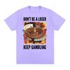 Dont Be A Loser Keep Gambling Unisex Meme TShirt Funny Roulette and Poker Graphic Tshirts for Unisex Vintage Oversized T Shirt
