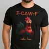 F-CAW-F Chiken Funny Rooster Graphic Tee, Unisex T-Shirt for Animal Lovers, F-Caw-F Humor Shirt, Gift for Birthdays, Casual Wear