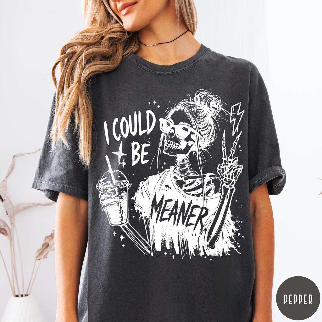 I Could Be Meaner Skeleton T-Shirt, Snarky Sarcastic Funny Mental Health Shirt, Vintage Distressed Graphic Tee