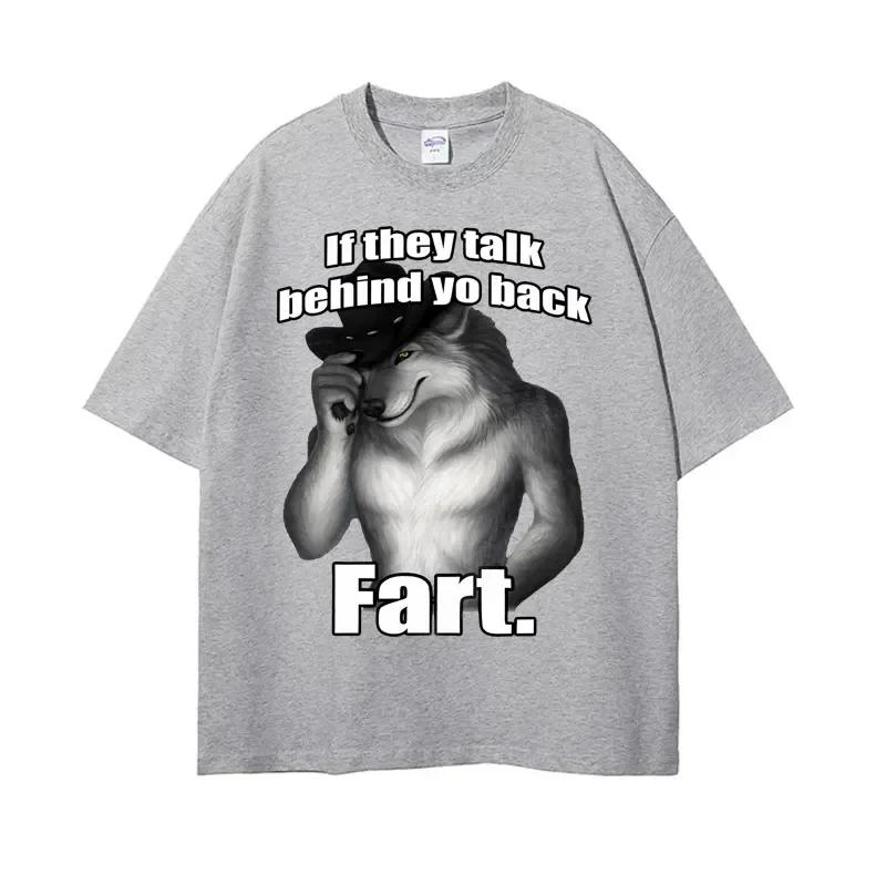 If They Talk Behind Yo Back Fart Wolf Literally Me Funny Meme Emo T-shirt Women Unisex Clothing Harajuku Retro Oversized Cotton T Shirt