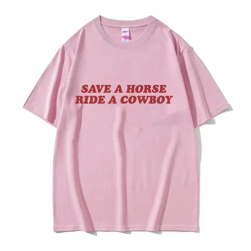 Save A Horse Ride A Cowboy Футболки с принтом букв Мужские Женские Повседневная Мода Футболка с коротким рукавом Топы Хлопковая Футболка