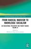The From Radical Marxism To Knowledge Socialism : An Educational Philosophy and Theory Reader, Volume XI Book