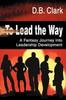 The To Lead the Way : A Fantasy Journey Into Leadership Development Book