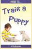 Книга How To Train a Puppy : Quick Start Guide : 43