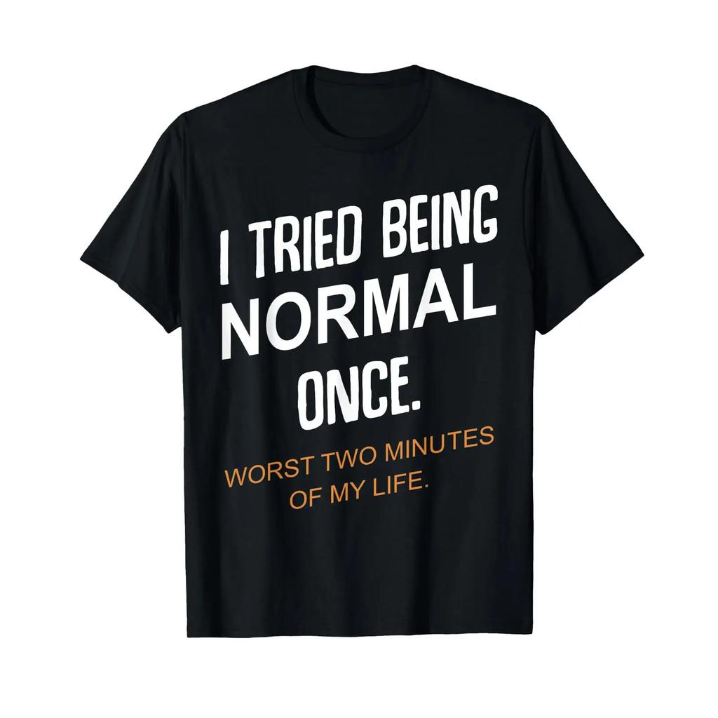I Tried Being Normal Once Worst 2 Minutes In My Life Humor T Shirt Vintage Unisex Stylish Slightly Casual Stretched