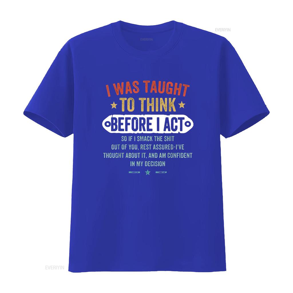 I Was Taught To Think Before Act Funny Sarcasm Sarcastic Unisexs T Shirt Black Large Vintage Washed Breathable