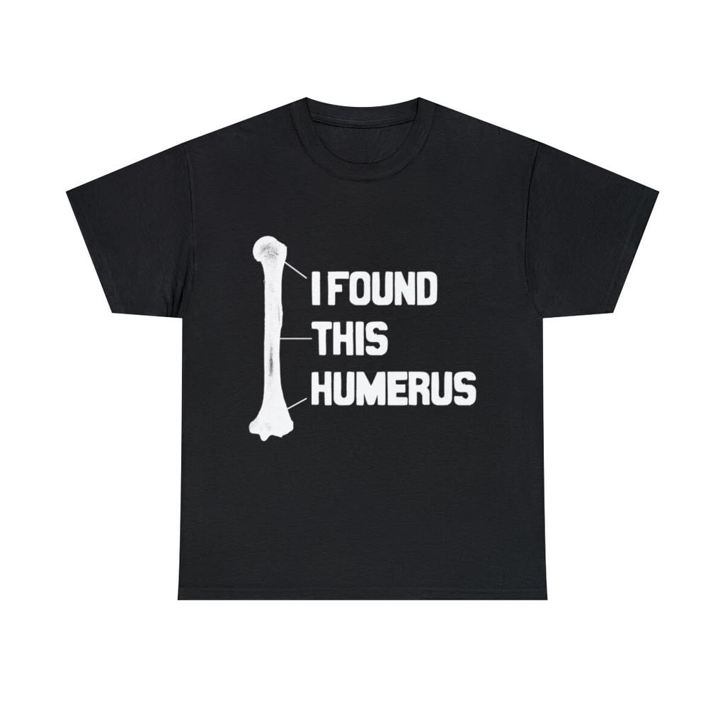 I Found This Humerus Funny Bone Graphic Tee Shirt, S-5XL