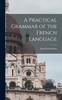 The A Practical Grammar of the French Language Book