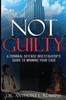 Книга Not Guilty : A Criminal Defense Investigator's Guide To Winning Your Case: A Criminal Defense Investigator's Guide To