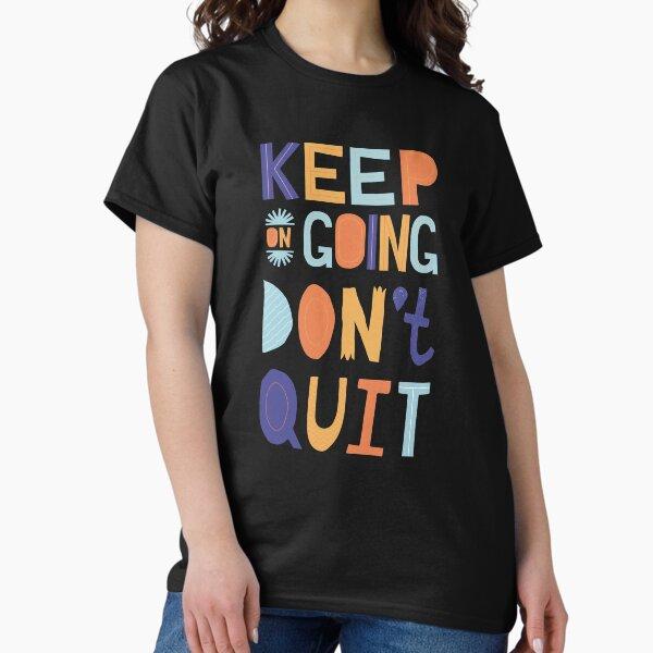 Keep on going, Don't Quit Classic T-Shirt