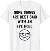 Некоторые вещи лучше всего сказать закатыванием глаз Смешная футболка с цитатами