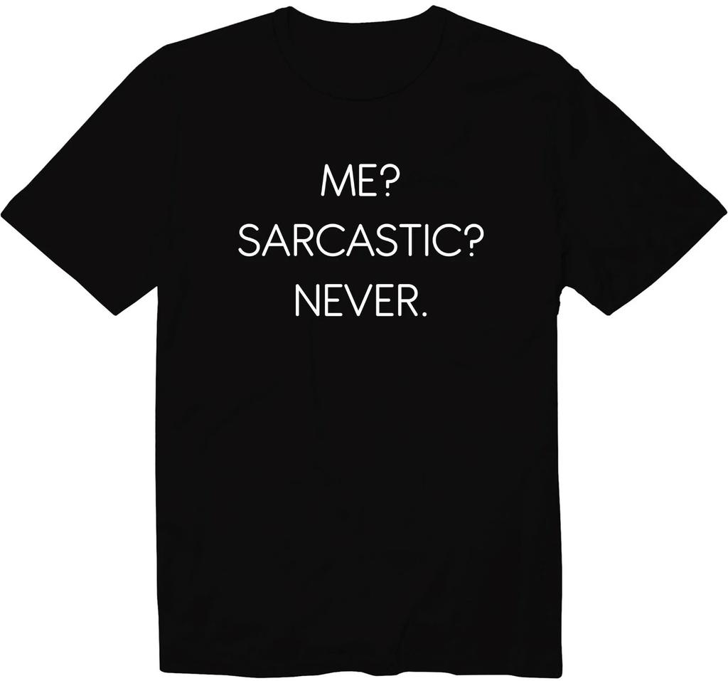 Me Sarcastic Never Shirt Sarcastic T-Shirt Sarcasm Tee Teen Funny Birthday Gift