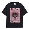 I Have A Bomb Funny Cat Meme Print Tshirts Unisex Women Fashion Short Sleeve Tshirt Casual Oversized Clothing Streetwear Cotton
