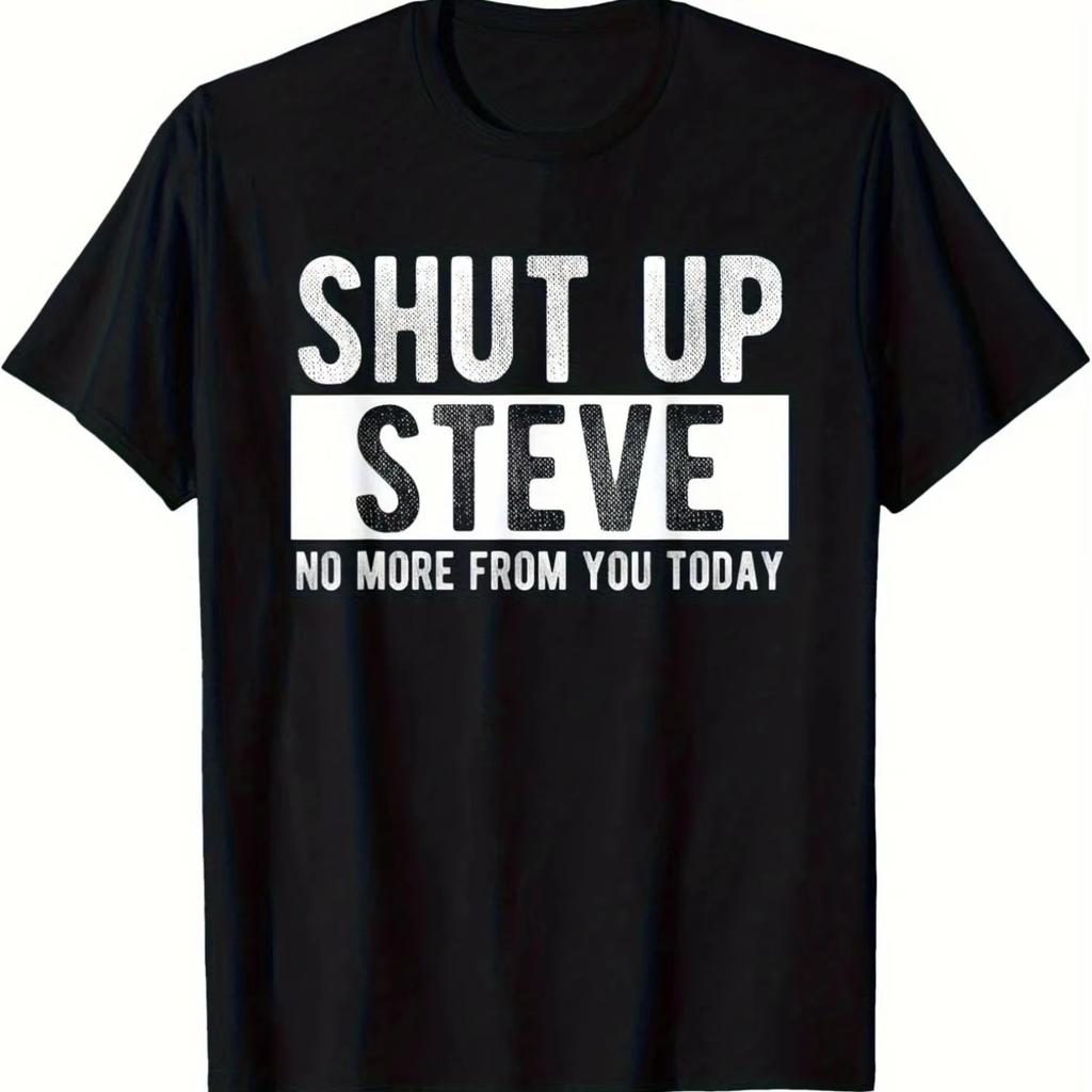 Shut Up Steve_ Funny Meme Quote Graphic Print Casual Loose Fit Short Sleeve Crew Neck Trend
