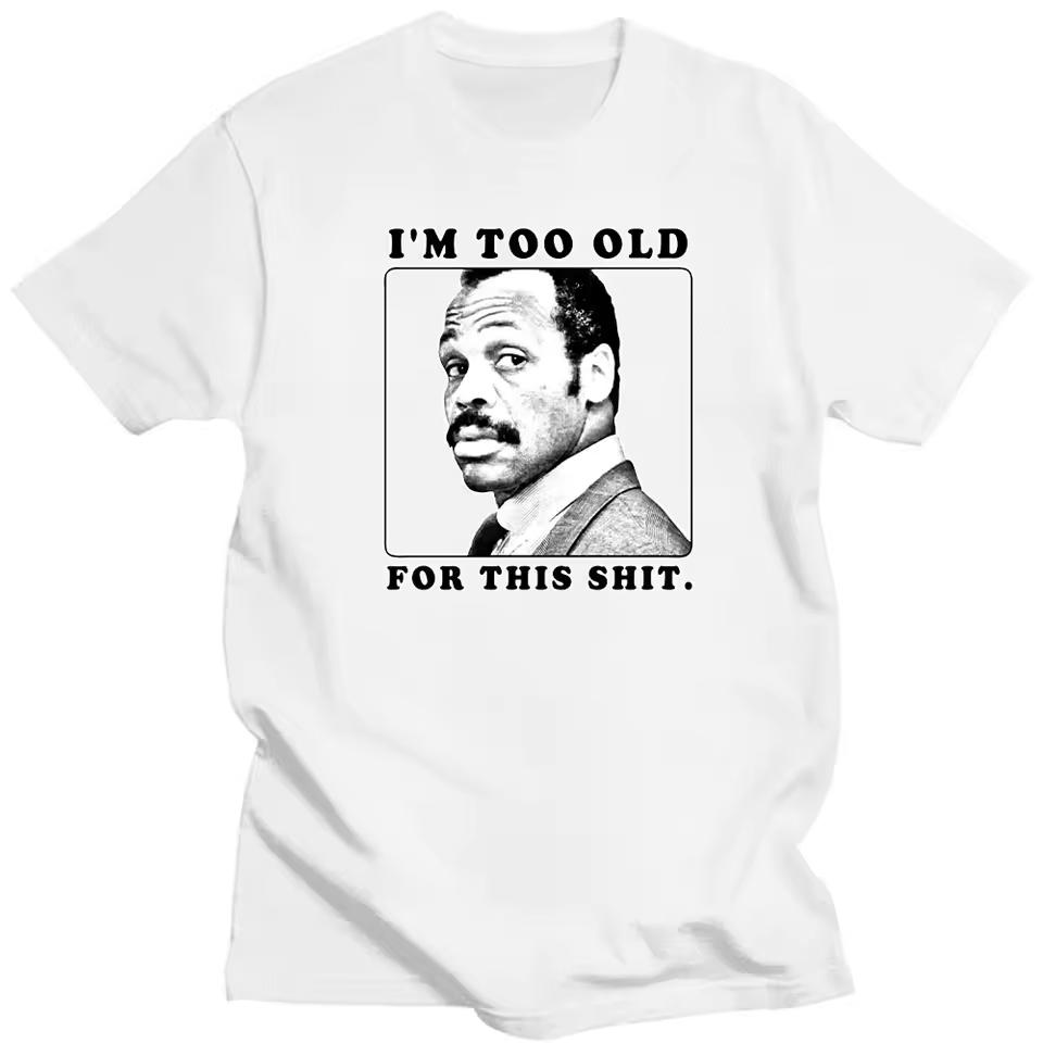 Men Clothing Im Too Old for This Shit Lethal 80 Action Movie Funny Dad Pop Woman Printed T Shirt Novelty O-Neck Tops