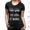 Sometimes You Win Sometimes You Lose  Sometimes It Rains T Shirt Men Women Kids 6xl Sometimes You Win Sometimes You Lose