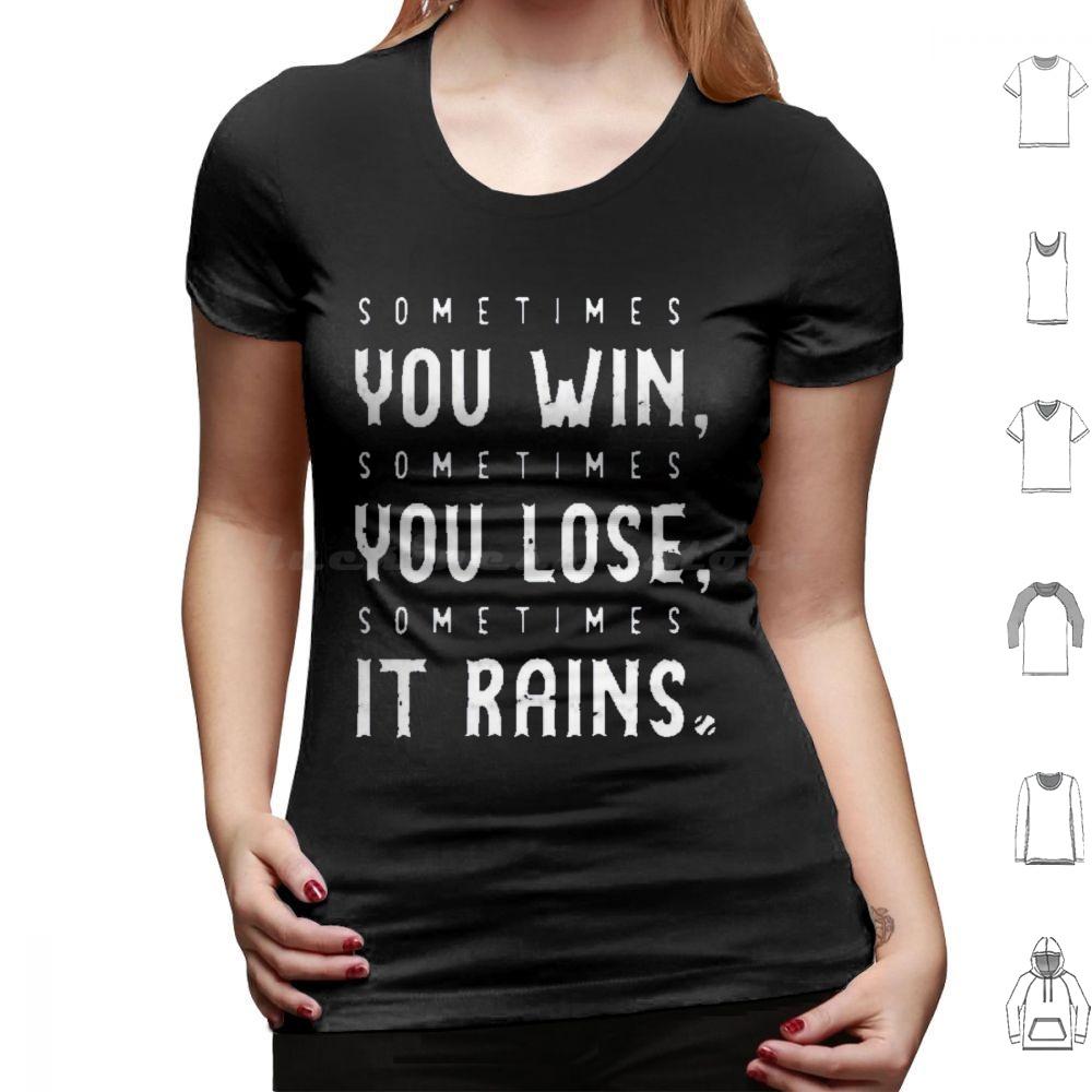 Sometimes You Win Sometimes You Lose Sometimes It Rains T Shirt Men Women Kids 6xl Sometimes You Win Sometimes You Lose