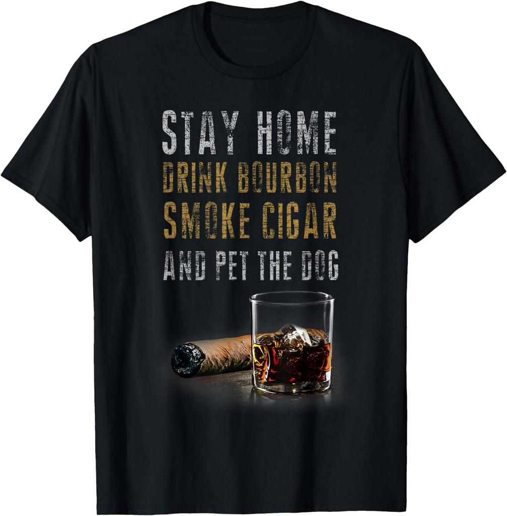 Stay Home Drink Bourbon, Smoke Cigar and Pet The Dog T-Shirt T-Shirt