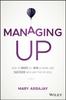 Книга Managing Up : How To Move Up, Win At Work, and Succeed with Any Type of Boss