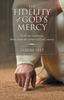 Книга The Fidelity of God's Mercy : In All Our Weakness, There Arises the Power of God's Mercy