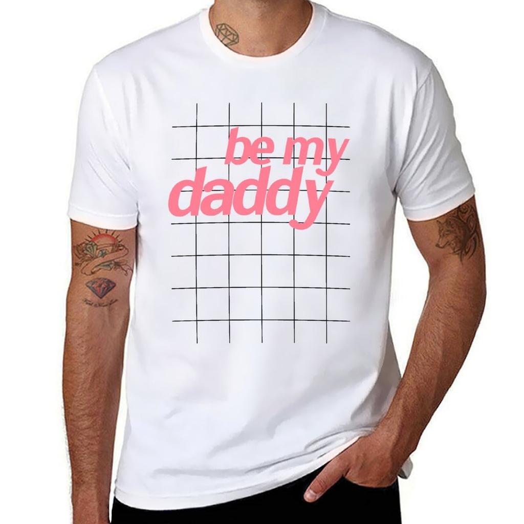 Be My Daddy Tshirt Trendy Pattern Tshirt For Unisex